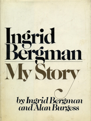 Ingrid Bergman. My Story. – Ingrid Bergman and Alan Burgess
