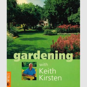 Gardening with Keith Kirsten - Keith Kirsten