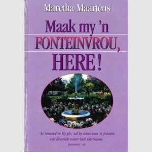Maak my 'n Fonteinvrou, Here! - Maretha Maartens