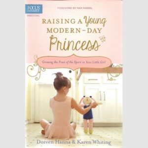 Raising a Young Modern-day Princess - Doreen Hanna and Karen Whiting