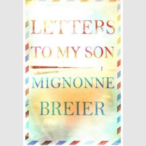 Letters to my Son - Mignonne Breier