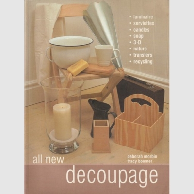 All New Decoupage  – Deborah Morbin & Tracy Boomer