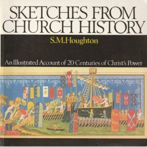 Sketches From Church History  - S. M. Houghton