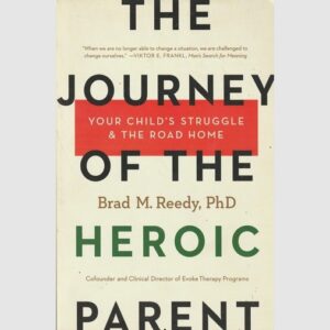The Journey of The Heroic Parent  - Brad M. Reedy, PhD