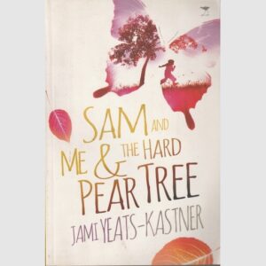 Sam and Me & The Hard Pear Tree - Jami Yeats-Kastner